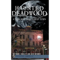 Haunted Deadwood: A True Wild West Ghost Town