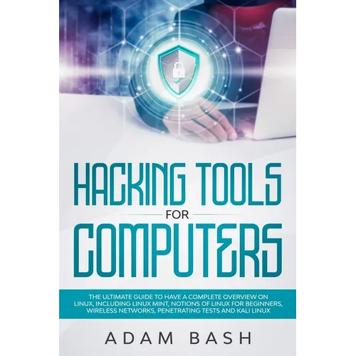 Hacking Tools For Computers: The Ultimate Guide To Have A Complete Overview on Linux, Including Linux Mint, Notions of Linux for Beginners, Wireles