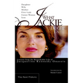 What Jackie Taught Us: Lessons from the Remarkable Life of Jacqueline Kennedy Onassis