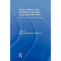 Race, Culture, and Identities in Second Language Education: Exploring Critically Engaged Practice