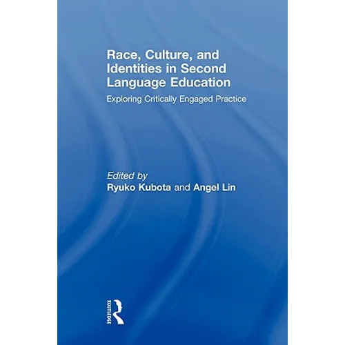 Race, Culture, and Identities in Second Language Education: Exploring Critically Engaged Practice