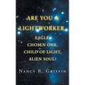 Are You a Lightworker, Eagle, Chosen One, Child of Light, Alien Soul?