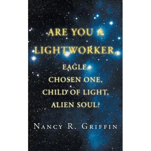 Are You a Lightworker, Eagle, Chosen One, Child of Light, Alien Soul?