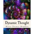 Dynamic Thought: Harmony, Health, Success, Achievement, Self-Mastery, Optimism, Prosperity, Peace of Mind, Through the Power of Right Thinking