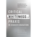 Critical Whiteness Praxis in Higher Education: Considerations for the Pursuit of Racial Justice on Campus