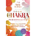 Your Chakra Personality: Discover Your Soul Design Through Primary & Secondary Chakras