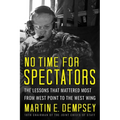 No Time for Spectators: The Lessons That Mattered Most from West Point to the West Wing