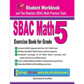 Sbac Math Exercise Book for Grade 5: Student Workbook and Two Realistic Sbac Math Tests