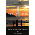 A LIFE WITH UFOs: An Incredible True Story