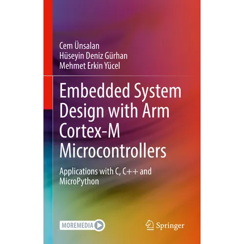 Embedded System Design with Arm Cortex-M Microcontrollers: Applications with C, C++ and Micropython