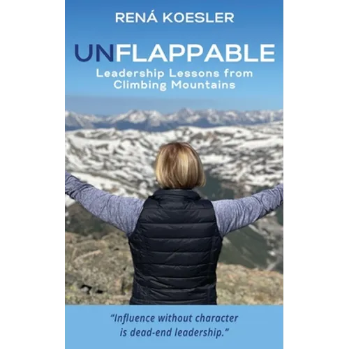 Unflappable: Leadership Lessons from Climbing Mountains