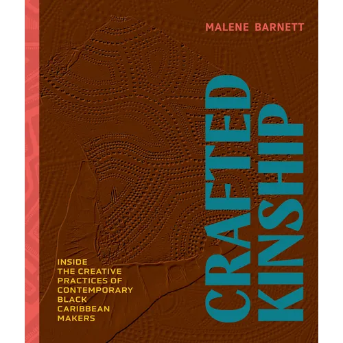 Crafted Kinship: Inside the Creative Practices of Contemporary Black Caribbean Makers