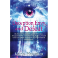 Deception, Envy, and Defeat: My Story of Confusion, Spiritual Warfare, Disappointment and how Family, Faith, Love and God's Grace Kept Me Sane in an I