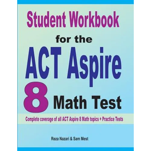 Student Workbook for the ACT Aspire 8 Math Test: Complete coverage of all ACT Aspire 8 Math topics + Practice Tests