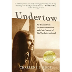 Undertow: My Escape from the Fundamentalism and Cult Control of The Way International - Paperback