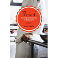 Fried: Surviving Two Centuries in Restaurants
