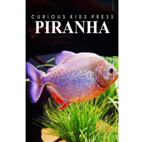 Piranha - Curious Kids Press: Kids book about animals and wildlife, Children's books 4-6