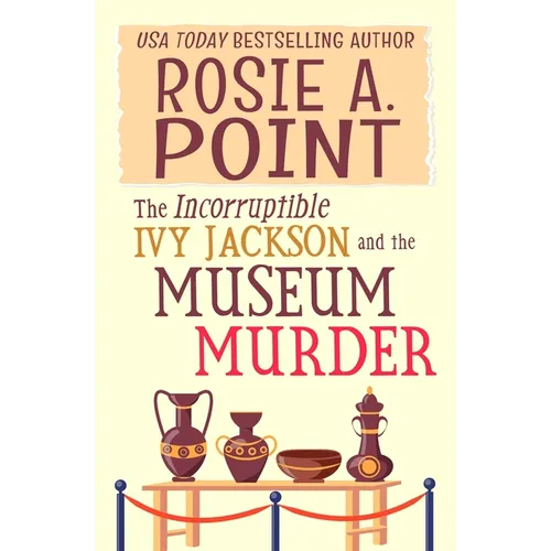The Incorruptible Ivy Jackson and the Museum Murder: An Amateur Sleuth Cozy Mystery