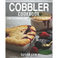 Cobbler Cookbook: Book 1, for Beginners Made Easy Step by Step