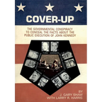 Cover-Up: The Governmental Conspiracy To Conceal the Facts About the Public Execution of John Kennedy