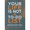 Your Life is Not A To Do List: Tools for a More Joyful Entrepreneurial Journey