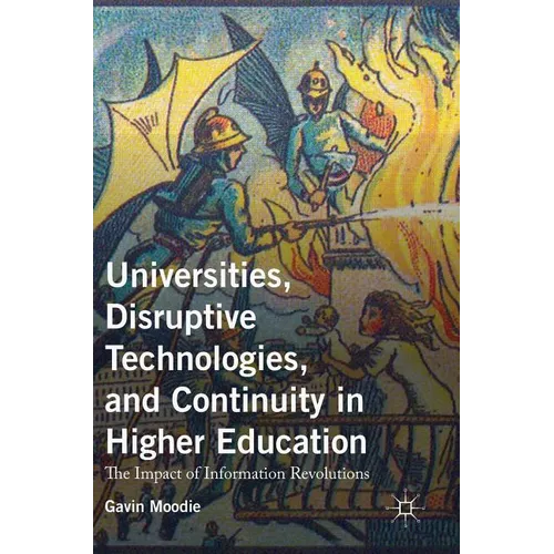 Universities, Disruptive Technologies, and Continuity in Higher Education: The Impact of Information Revolutions