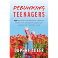 Debunking Teenagers: 200 research-based parenting strategies to help your adolescent successfully navigate the "tempteen" years