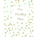 Our Wedding Plans: Complete Wedding Plan Guide to Help the Bride & Groom Organize Their Big Day. White Cover Design with Gold Polka Dots