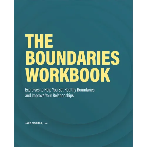 The Boundaries Workbook: Exercises to Help You Set Healthy Boundaries and Improve Your Relationships