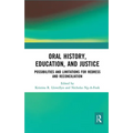 Oral History, Education, and Justice: Possibilities and Limitations for Redress and Reconciliation