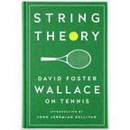 String Theory: David Foster Wallace on Tennis: A Library of America Special Publication
