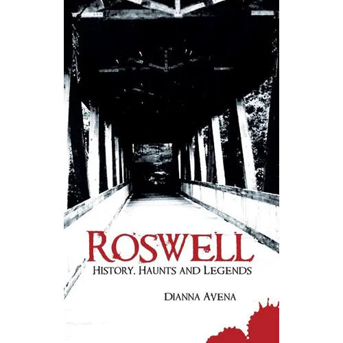 Roswell: History, Haunts and Legends