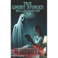 True Ghost Stories: Real-Life Hauntings