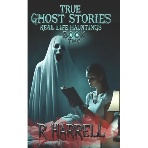 True Ghost Stories: Real-Life Hauntings