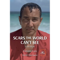 Scars The World Can't See. A Memoir