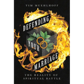 Defending Your Marriage: The Reality of Spiritual Battle