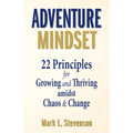 Adventure Mindset: 22 Principles for Growing and Thriving Amidst Chaos & Change