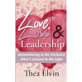 Love, Loss & Leadership: Remembering in the Darkness What I Learned in the Light