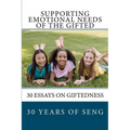 Supporting Emotional Needs of the Gifted: 30 Essays on Giftedness, 30 Years of SENG