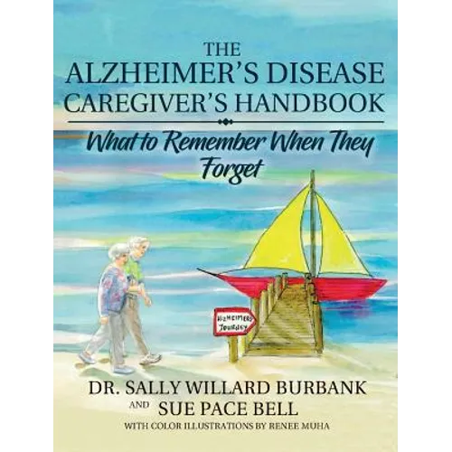 The Alzheimer's Disease Caregiver's Handbook: What to Remember When They Forget