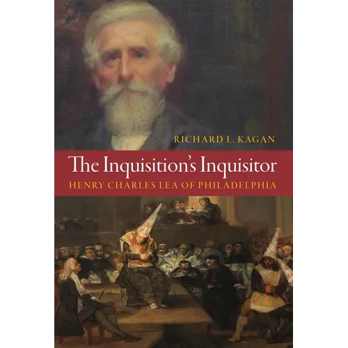 The Inquisition's Inquisitor: Henry Charles Lea of Philadelphia