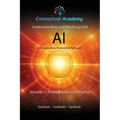 Understanding and Working with AI, Volume 1: Foundations and Practice