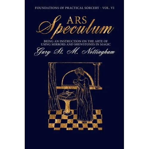 Ars Speculum: Being an Instruction on the Arte of Using Mirrors and Shewstones in Magic