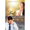 Lord, I Hurt So Much!