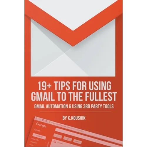 19 Plus Tips for Using Gmail to the Fullest: Gmail Automation and Using Third Party Tools