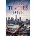 Love Teaches Love
