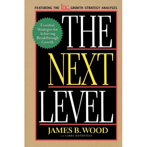 The Next Level Essential Strategies for Achieving Breakthrough Growth