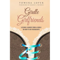 Girdle Girlfriends: Lessons Learned from Girdles on How to do Friendships