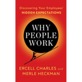 Why People Work: Discovering Your Employees' Hidden Expectations