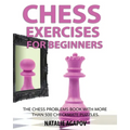 Chess Exercises for Beginners: The Chess Problems Book with more than 500 Checkmate Puzzles
